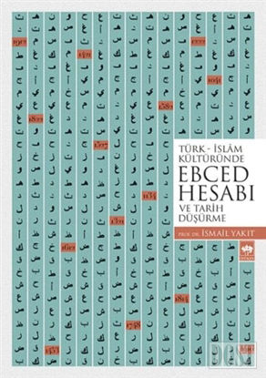 Türk-İslam Kültüründe Ebced Hesabı ve Tarih Düşürme
